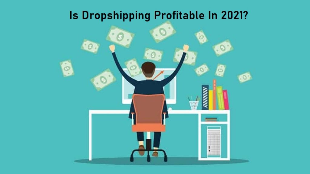 Is Dropshipping Profitable in 2021?